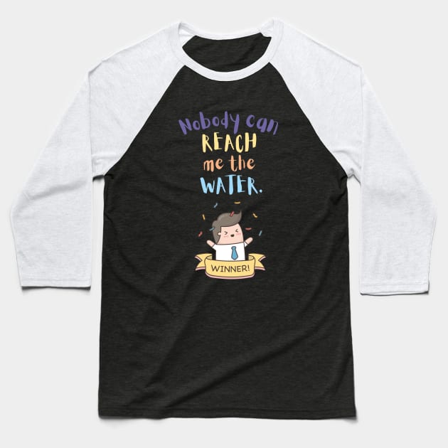 Nobody can reach me the water Baseball T-Shirt by maxdax